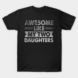 Awesome Like My Two Daughters Father'S Day Funny Dad T-Shirt